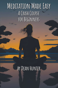 Meditation Made Easy - A Crash Course for Beginners