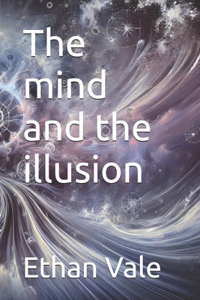 The mind and the illusion