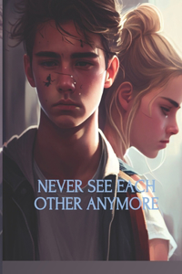 Never See Each Other Anymore