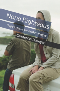 None Righteous: Hope in Jesus for Broken People