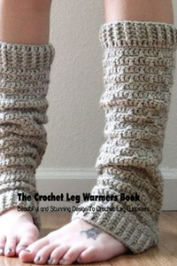 The Crochet Leg Warmers Book