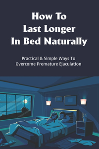 How To Last Longer In Bed Naturally