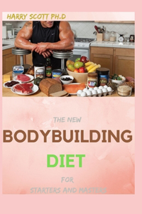The New BODYBUILDING DIET For Starters And Masters