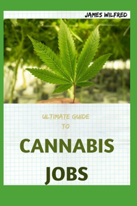 Ultimate Guide to Cannabis Jobs