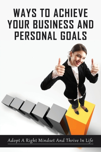 Ways To Achieve Your Business And Personal Goals