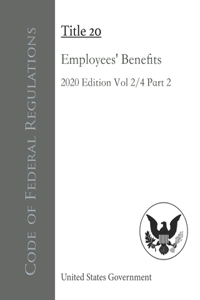 Code of Federal Regulations Title 20 Employees' Benefits 2020 Edition Volume 2/4 Part 2