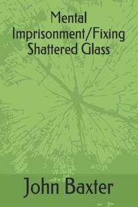 Mental Imprisonment/Fixing Shattered Glass