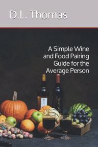 Simple Wine and Food Pairing Guide for the Average Person