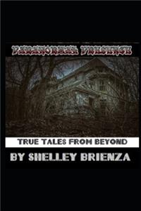 Paranormal Presence: True Tales from Beyond