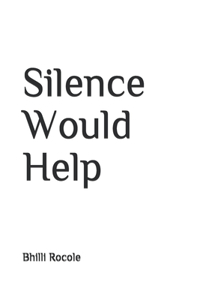 Silence Would Help