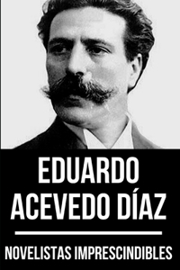 Novelistas Imprescindibles - Eduardo Acevedo Díaz