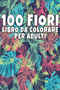 100 Fiori Libro Da Colorare Per Adulti