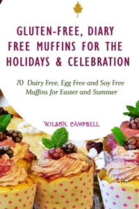 Gluten-Free, Diary Free Muffins for the Holidays & Celebration