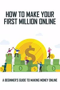 How To Make Your First Million Online
