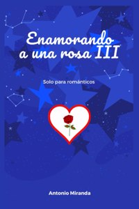 Enamorando a Una Rosa III