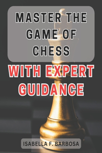Master the Game of Chess with Expert Guidance