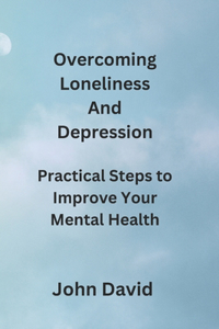 Overcoming Loneliness And Depression