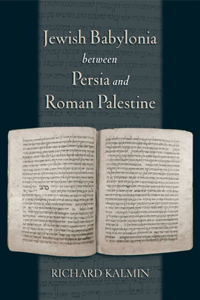 Jewish Babylonia Between Persia and Roman Palestine