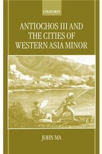 Antiochos III and the Cities of Western Asia Minor