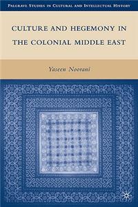 Culture and Hegemony in the Colonial Middle East