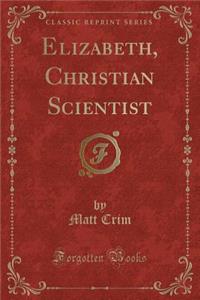 Elizabeth, Christian Scientist (Classic Reprint)