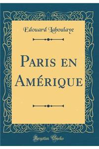 Paris En Amï¿½rique (Classic Reprint)