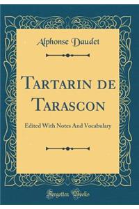 Tartarin de Tarascon: Edited with Notes and Vocabulary (Classic Reprint): Edited with Notes and Vocabulary (Classic Reprint)