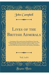 Lives of the British Admirals, Vol. 1 of 4: Containing a New and Accurate Naval History, from the Earliest Periods; With a Continuation Down to the Year 1779; Including the Naval Transactions of the Late War, and an Account of the Recent Discoverie