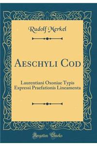 Aeschyli Cod: Laurentiani Oxoniae Typis Expressi Praefationis Lineamenta (Classic Reprint)