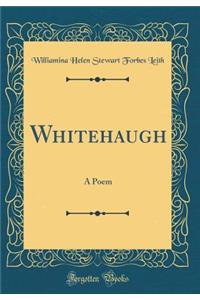 Whitehaugh: A Poem (Classic Reprint)