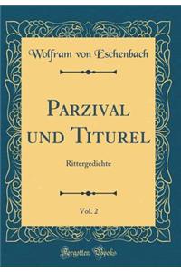 Parzival und Titurel, Vol. 2: Rittergedichte (Classic Reprint)