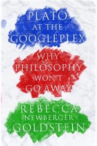 Plato at the Googleplex: Why Philosophy Won't Go Away