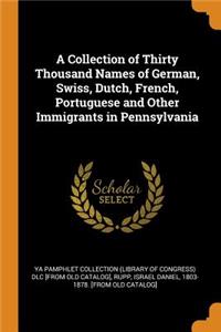 Collection of Thirty Thousand Names of German, Swiss, Dutch, French, Portuguese and Other Immigrants in Pennsylvania