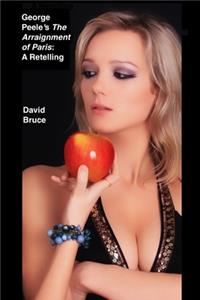 George Peele’s The Arraignment of Paris: A Retelling