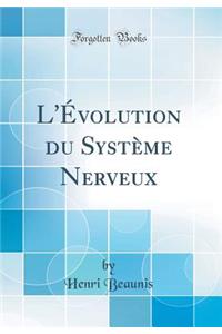 L'Ã?volution Du SystÃ¨me Nerveux (Classic Reprint)