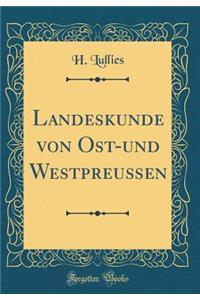 Landeskunde Von Ost-Und WestpreuÃ?en (Classic Reprint)