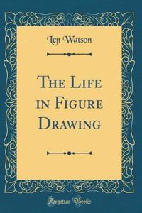 The Life in Figure Drawing (Classic Reprint)