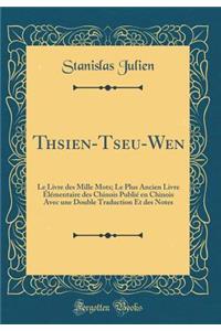 Thsien-Tseu-Wen: Le Livre Des Mille Mots; Le Plus Ancien Livre Ã?lÃ©mentaire Des Chinois PubliÃ© En Chinois Avec Une Double Traduction Et Des Notes (Classic Reprint)