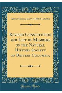 Revised Constitution and List of Members of the Natural History Society of British Columbia (Classic Reprint)