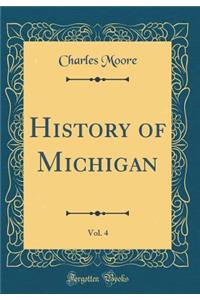 History of Michigan, Vol. 4 (Classic Reprint)