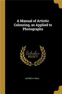 A Manual of Artistic Colouring, as Applied to Photographs