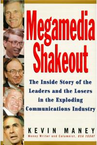 Megamedia Shakeout: The Inside Story of the Leaders and the Losers in the Exploding Communications Industry