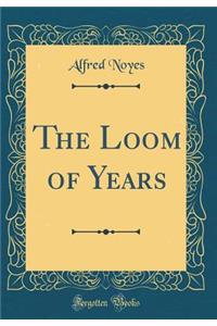 The Loom of Years (Classic Reprint)