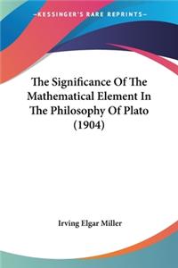 Significance Of The Mathematical Element In The Philosophy Of Plato (1904)