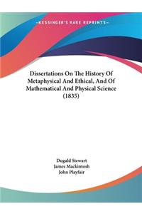 Dissertations On The History Of Metaphysical And Ethical, And Of Mathematical And Physical Science (1835)