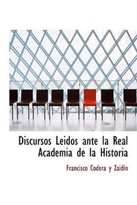 Discursos Leidos Ante La Real Academia de La Historia