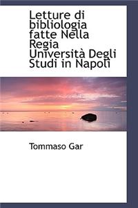 Letture Di Bibliologia Fatte Nella Regia Universit Degli Studi in Napoli