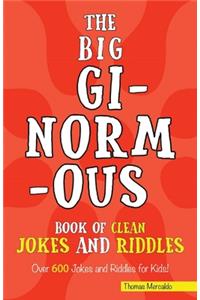 The Big Ginormous Book of Clean Jokes and Riddles