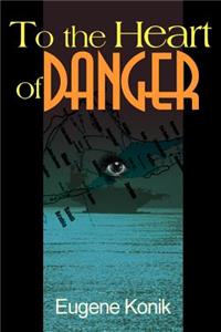 To the Heart of Danger