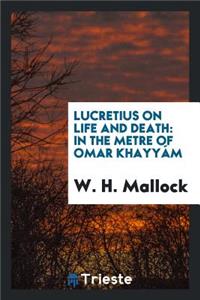 Lucretius on Life and Death: In the Metre of Omar KhayyÃ¡m